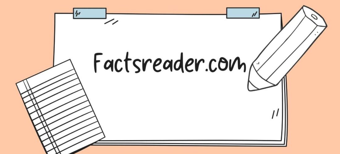 What You Should Know About FactsReader Com: A Deep Dive Into Online Information